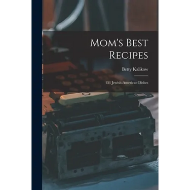 Mom's Best Recipes: 151 Jewish-American Dishes