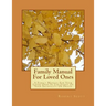 Family Manual For Loved Ones: A Family Manual For Your Loved Ones In The Event Of Your Incapacity Or Death