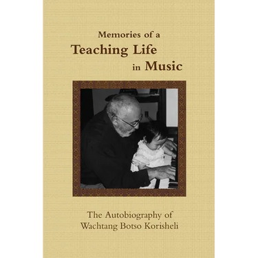 Memories of a Teaching Life in Music: The Autobiography of Wachtang Botso Korisheli