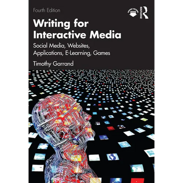 Writing for Interactive Media: Social Media, Websites, Applications, e-Learning, Games