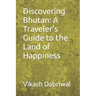 Discovering Bhutan: A Traveler's Guide to the Land of Happiness