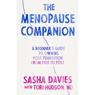 The Menopause Companion: A Beginner's Guide to Owning Your Transition, from Peri to Post