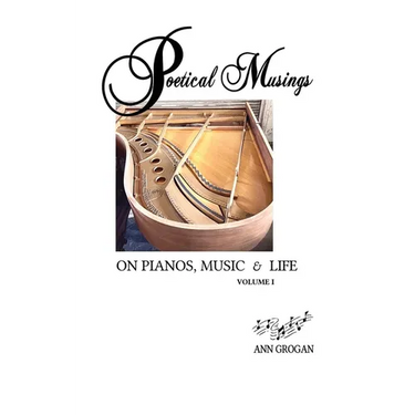 Poetical Musings on Pianos, Music & Life - Vol. I
