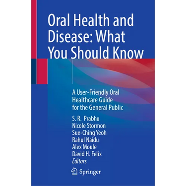 Oral Health and Disease: What You Should Know: A User-Friendly Oral Healthcare Guide for the General Public
