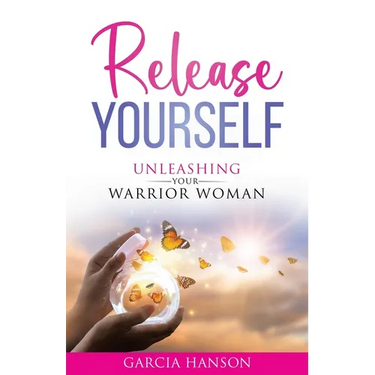 Release Yourself: Unleashing Your Warrior Woman