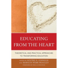 Educating from the Heart: Theoretical and Practical Approaches to Transforming Education