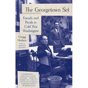 The Georgetown Set: Friends and Rivals in Cold War Washington
