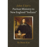 John Eliot's Puritan Ministry to New England "Indians"