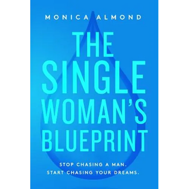 The Single Woman's Blueprint: Stop Chasing a Man. Start Chasing Your Dreams.