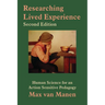 Researching Lived Experience: Human Science for an Action Sensitive Pedagogy
