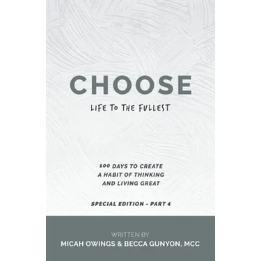 Choose Life to the Fullest: 100 Days to Create a Habit of Thinking and Living Great