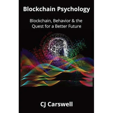 Blockchain Psychology: Blockchain, Behavior & the Quest for a Better Future
