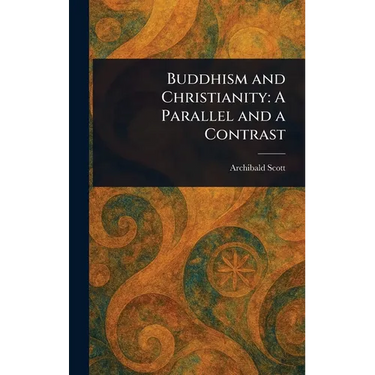Buddhism and Christianity: A Parallel and a Contrast