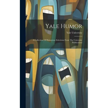 Yale Humor: A Collection Of Humorous Selections From The University Publications