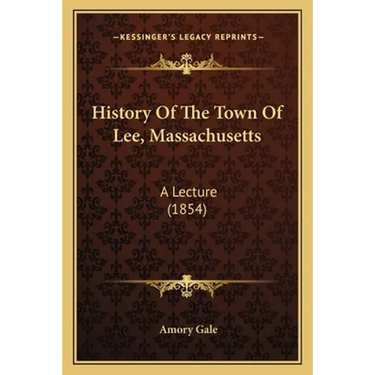 History Of The Town Of Lee, Massachusetts: A Lecture (1854)