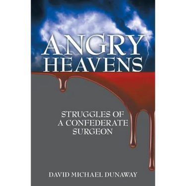 Angry Heavens: Struggles of a Confederate Surgeon