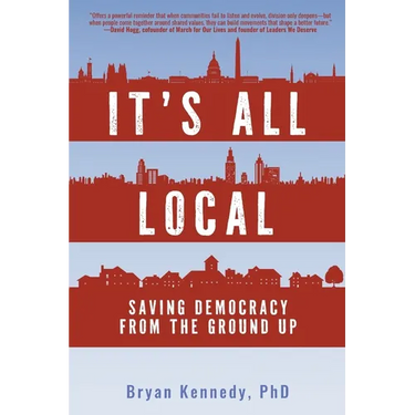 It's All Local: Saving Democracy from the Ground Up