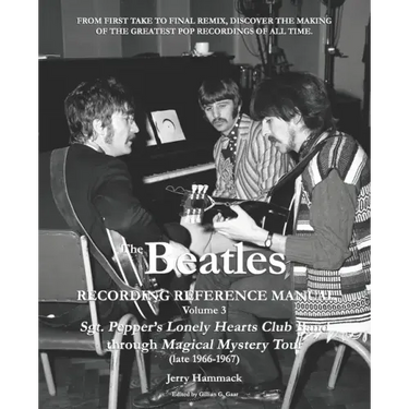 The Beatles Recording Reference Manual: Volume 3: Sgt. Pepper's Lonely Hearts Club Band through Magical Mystery Tour (late 1966-1967)