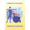 Caring For The Elderly: Nursing Tips & Resources: Eaderly Person Caregiving Way