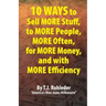 10 Ways to Sell More Stuff, to More People, More Often, for More Money, and with More Efficiency