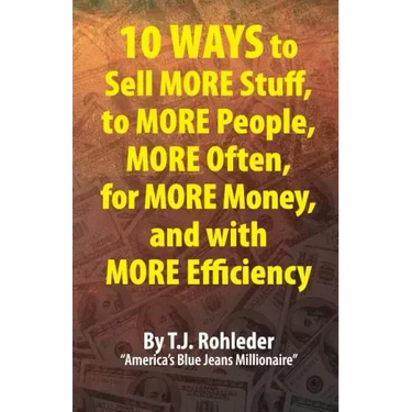 10 Ways to Sell More Stuff, to More People, More Often, for More Money, and with More Efficiency
