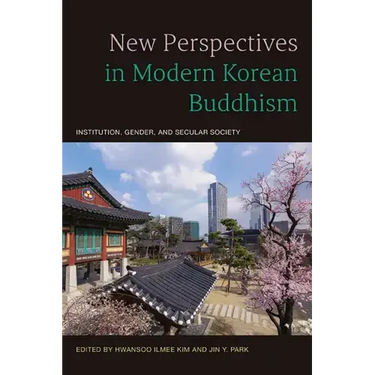 New Perspectives in Modern Korean Buddhism: Institution, Gender, and Secular Society