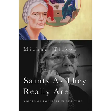 Saints As They Really Are: Voices of Holiness in Our Time