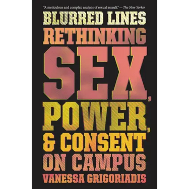 Blurred Lines: Rethinking Sex, Power, and Consent on Campus