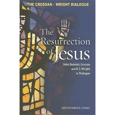 Resurrection of Jesus: John Dominic Crossan and N. T. Wright in Dialogue