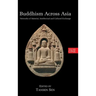 Buddhism Across Asia: Networks of Material, Intellectual and Cultural Exchange, Volume 1