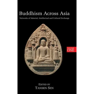 Buddhism Across Asia: Networks of Material, Intellectual and Cultural Exchange, Volume 1