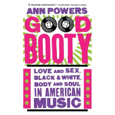 Good Booty: Love and Sex, Black and White, Body and Soul in American Music