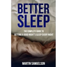 Better Sleep - The Complete Guide to Getting a Good Night's Sleep Every Night