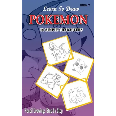 Learn To Draw Pokemon - 10 Simple Characters: Pencil Drawing Step By Step Book 7: Pencil Drawing Ideas for Absolute Beginners