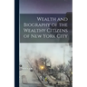 Wealth and Biography of the Wealthy Citizens of New York City