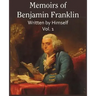 Memoirs of Benjamin Franklin; Written by Himself Vol. 1