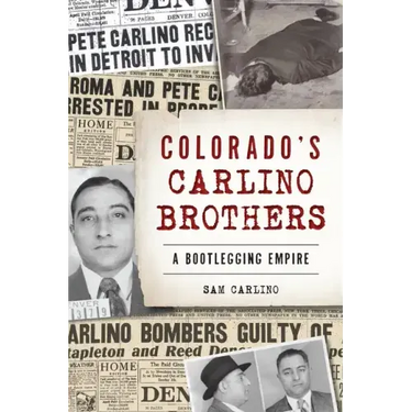 Colorado's Carlino Brothers: A Bootlegging Empire