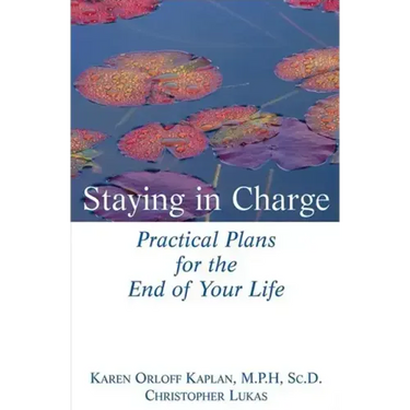 Staying in Charge: Practical Plans for the End of Your Life