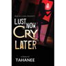 Lust Now, Cry Later