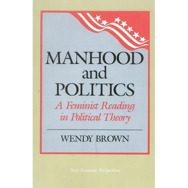 Manhood and Politics: A Feminist Reading in Political Theory