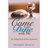 Come and Dine with Me: The Healing Power of Holy Communion