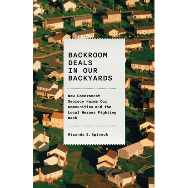 Backroom Deals in Our Backyards: How Government Secrecy Harms Our Communities and the Local Heroes Fighting Back