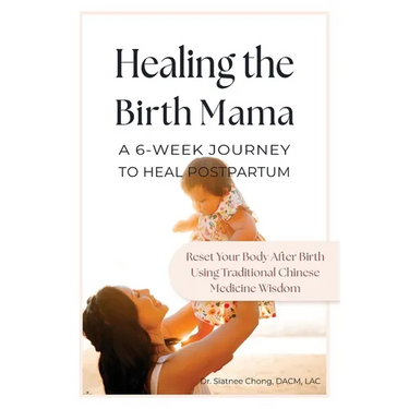 Healing the Birth Mama: A 6-Week Journey To Heal Postpartum: Reset your Body After Birth Using Traditional Chinese Medicine Wisdom