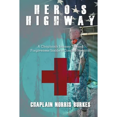 Hero's Highway: A Chaplain's Journey Toward Forgiveness Inside a Combat Hospital