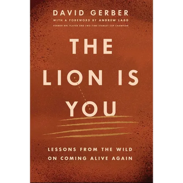 The Lion Is You: Lessons from the Wild on Coming Alive Again