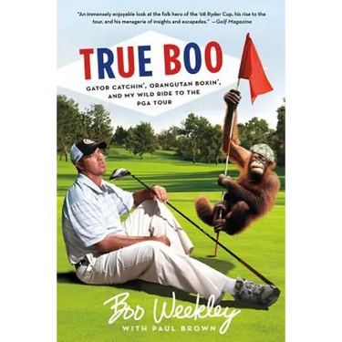 True Boo: Gator Catchin', Orangutan Boxin', and My Wild Ride to the PGA Tour