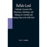 Buffalo Land; Authentic Account of the Discoveries, Adventures, and Mishaps of a Scientific and Sporting Party in the Wild West