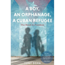A Boy, an Orphanage, a Cuban Refugee