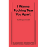 I Wanna Fucking Tear You Apart