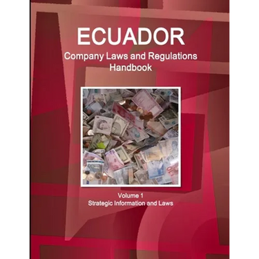 Ecuador Company Laws and Regulations Handbook Volume 1 Strategic Information and Laws